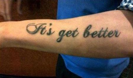 Bad Tattoos - Its get better in 5,000 years when the english language has evolved.